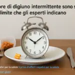 Quante ore di digiuno intermittente sono sicure: il limite che gli esperti indicano