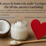 Olio di cocco fa bene o fa male? la risposta che divide ancora i cardiologi