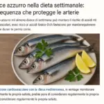 Pesce azzurro nella dieta settimanale: la frequenza che protegge le arterie